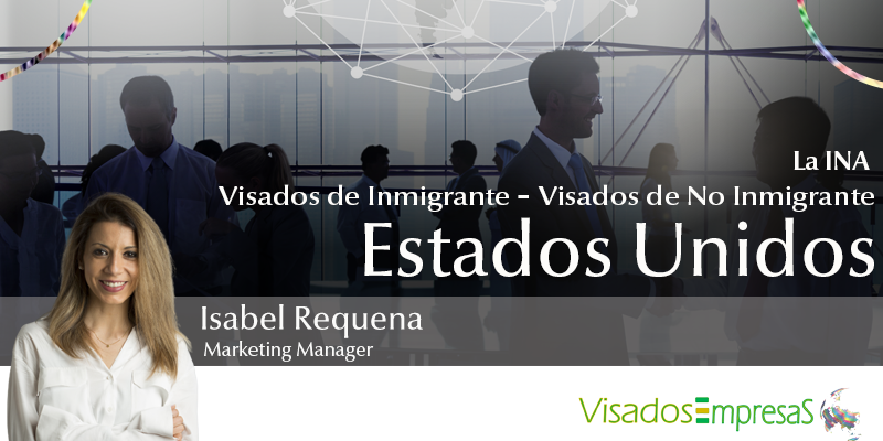 La INA. Visados de Inmigrante vs Visados de No Inmigrante. EEUU. Visados Empresas