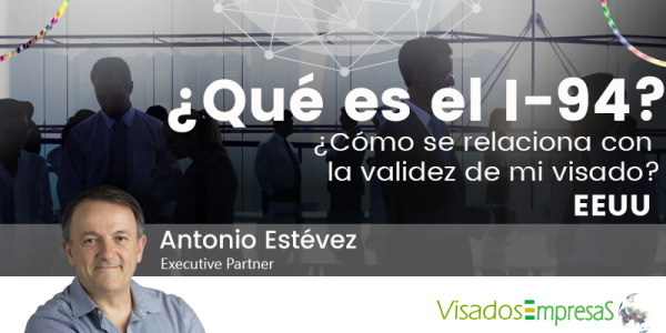 ¿Qué es el I-94 y cómo se relaciona con la validez de mi visado?EEUU. Visados Empresas