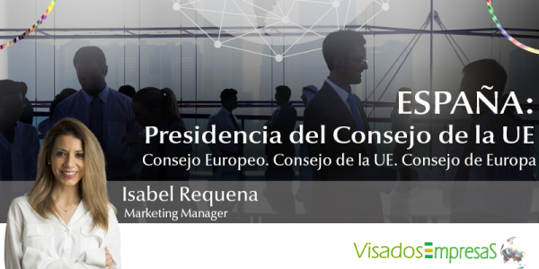 ESPAÑA: Presidencia del Consejo de la UE. Consejo Europeo. Consejo de la UE. Consejo de Europa. Visados Empresas