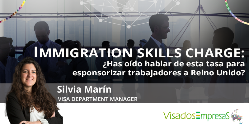 IMMIGRATION SKILLS CHARGE: ¿Has oído hablar de esta tasa para esponsorizar trabajadores a Reino Unido? Visados Empresas.